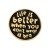 Значок - брошь с надписью Life is better when you don't wear a bra